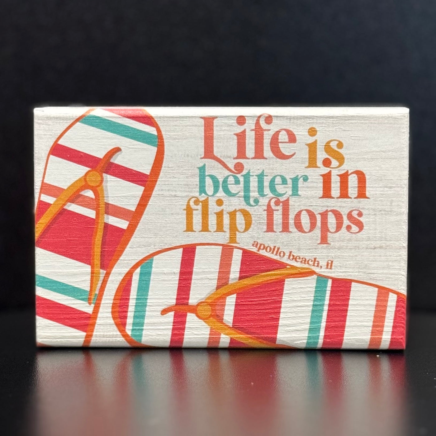 Sincere Surroundings Home Gifts - Life Better Flip Flops / Apollo Beach 3.5" x 5.5"