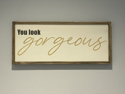 The Painted Knot You Look Gorgeous Sign - The Teal Turtle Clothing Company